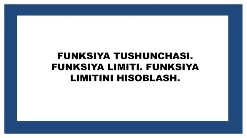 Funksiya tushunchasi. Funksiya limiti. Funksiya Limitini hisoblash