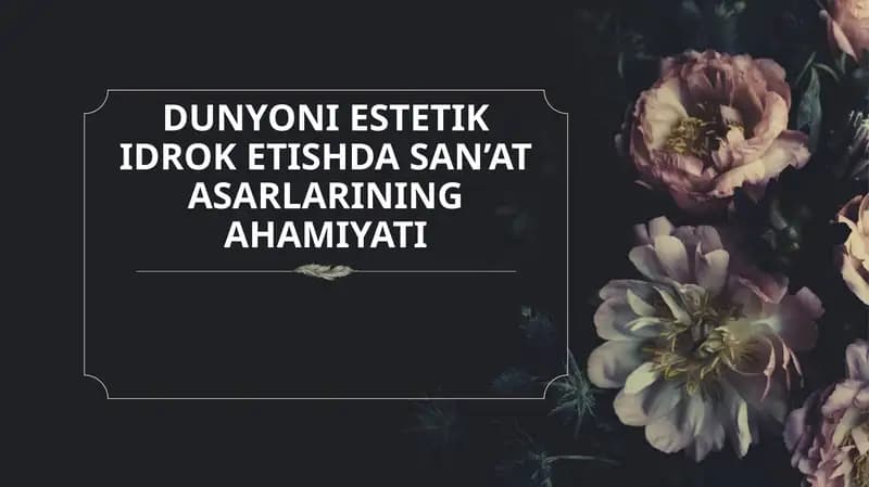 DUNYONI ESTETIK IDROK ETISHDA SAN’AT ASARLARINING AHAMIYATI