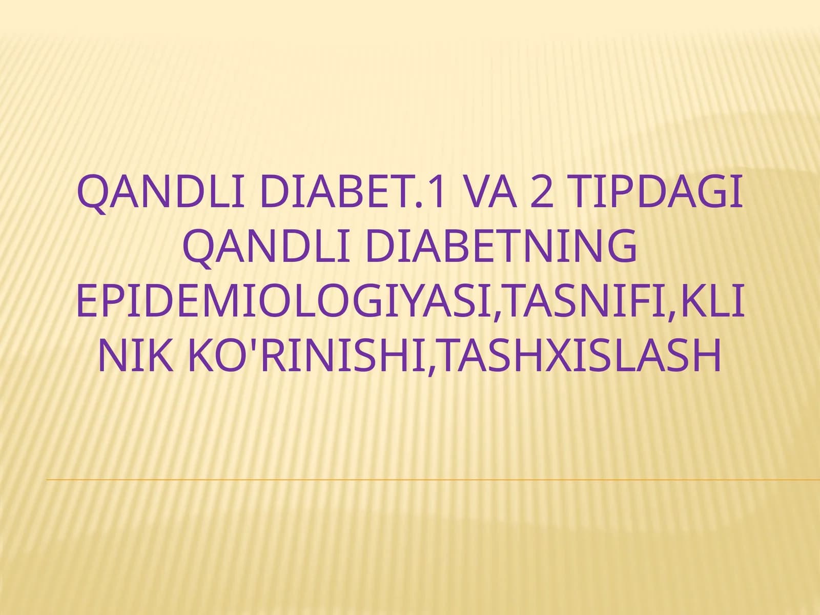 Qandli diabet. 1 va 2 tipdagi qandli diabetning epidemiologiyasi, tasnifi, klinik ko'rinishi, tashxislash