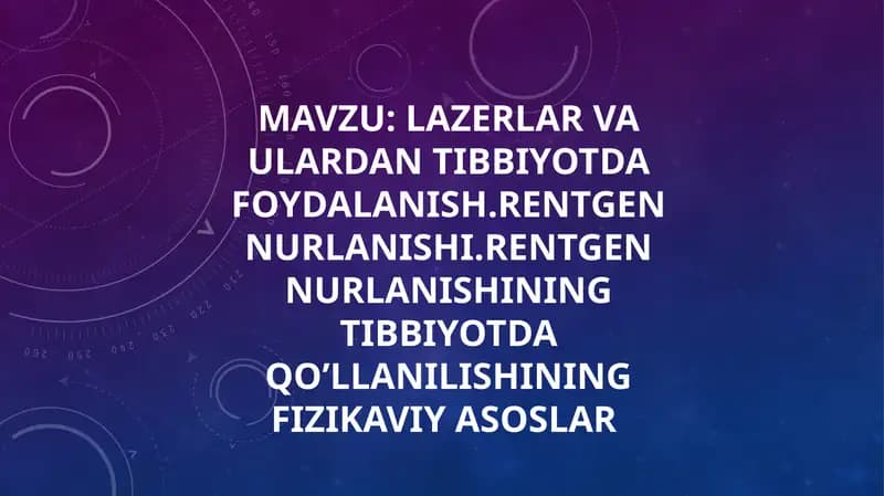 lazerlar va ulardan tibbiyotda foydalanish.rentgen nurlanishi.rentgen nurlanishining tibbiyotda qo’llanilishining fizikaviy asoslar