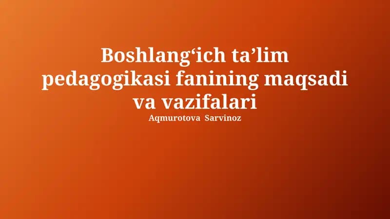 Boshlangʻich taʼlim pedagogikasi fanining maqsadi va vazifalari