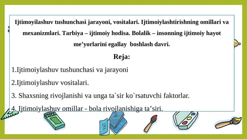 Ijtimoyilashuv tushunchasi jarayoni, vositalari. Ijtimoiylashtirishning omillari va mexanizmlari. Tаrbiya – ijtimoiy hodisа. Bolalik – insonning ijtimoiy hayot meʼyorlarini egallay  boshlash davri.