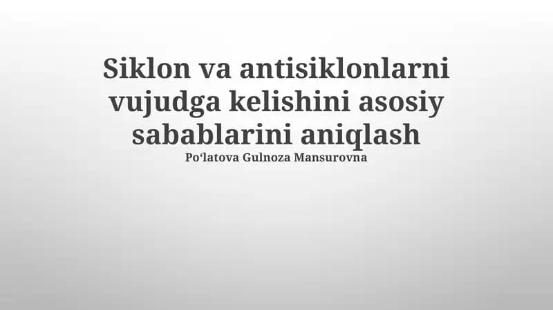 Siklon va antisiklonlarning shakllanishining asosiy sabablarini aniqlash