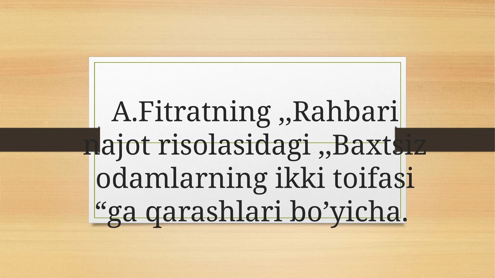 A.Fitratning ,,Rahbari najot risolasidagi ,,Baxtsiz odamlarning ikki toifasi “ga qarashlari bo’yicha.