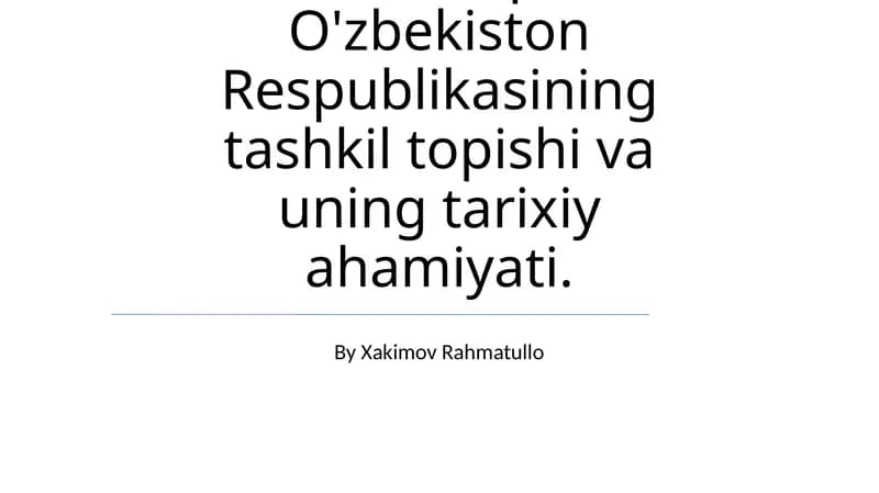 Mustaqil O'zbekiston Respublikasining tashkil topishi va uning tarixiy ahamiyati