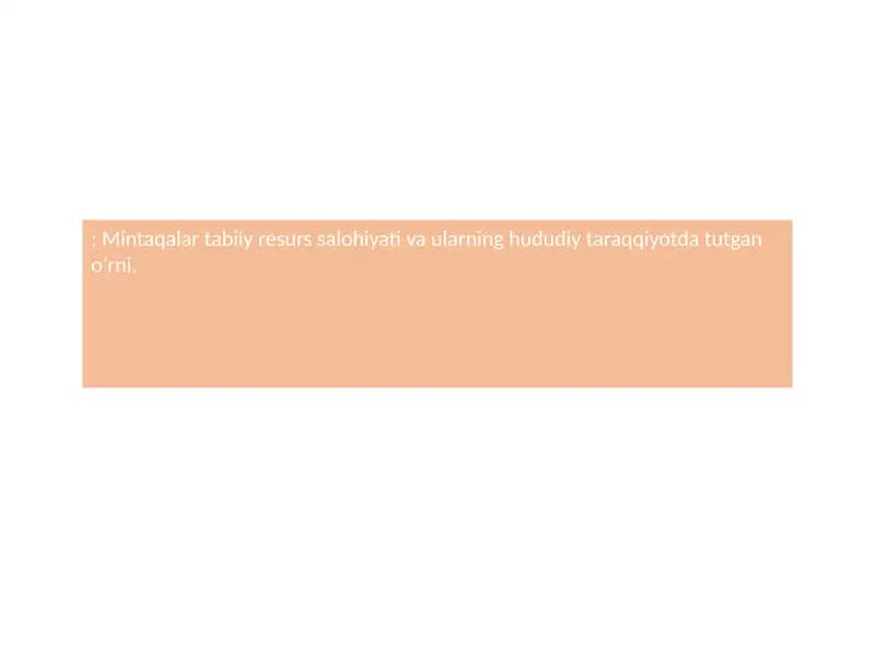 Mintaqalar tabiiy resurs salohiyati va ularning hududiy taraqqiyotda tutgan o’rni