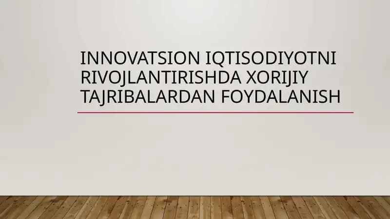 INNOVATSION IQTISODIYOTNI RIVOJLANTIRISHDA XORIJIY TAJRIBALARDAN FOYDALANISH