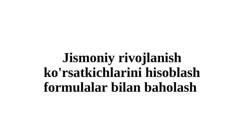 Jismoniy rivojlanish ko'rsatkichlarini hisoblash formulalar bilan baholash