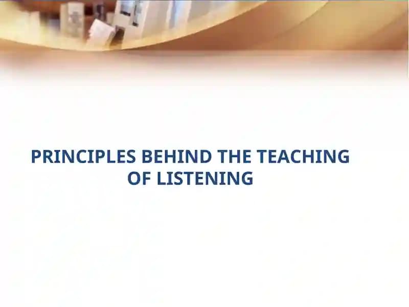 Principles Behind the Teaching of Listening