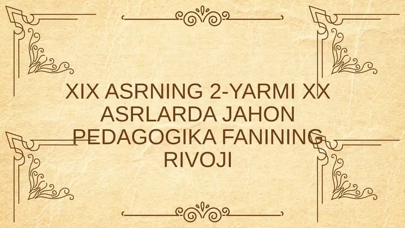 XIX ASRNING 2-YARMI XX ASRLARDA JAHON PEDAGOGIKA FANINING RIVOJI