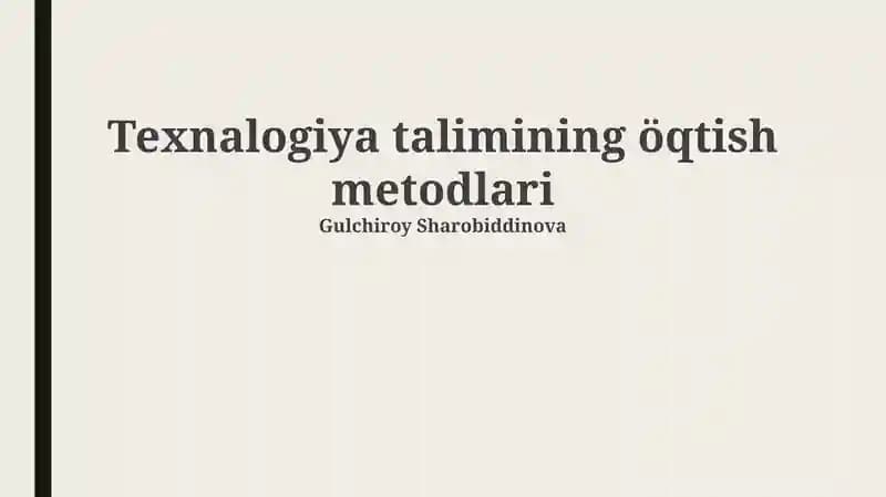 Texnalogiya talimining öqtish metodlari