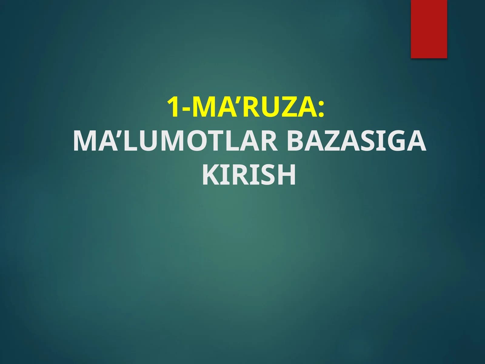 MA’RUZA:MA’LUMOTLAR BAZASIGA KIRISH