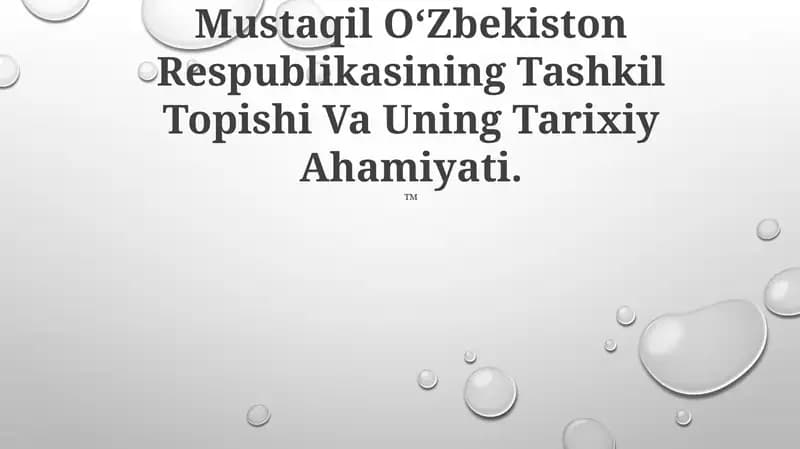 Mustaqil OʻZbekiston Respublikasining Tashkil Topishi Va Uning Tarixiy Ahamiyati