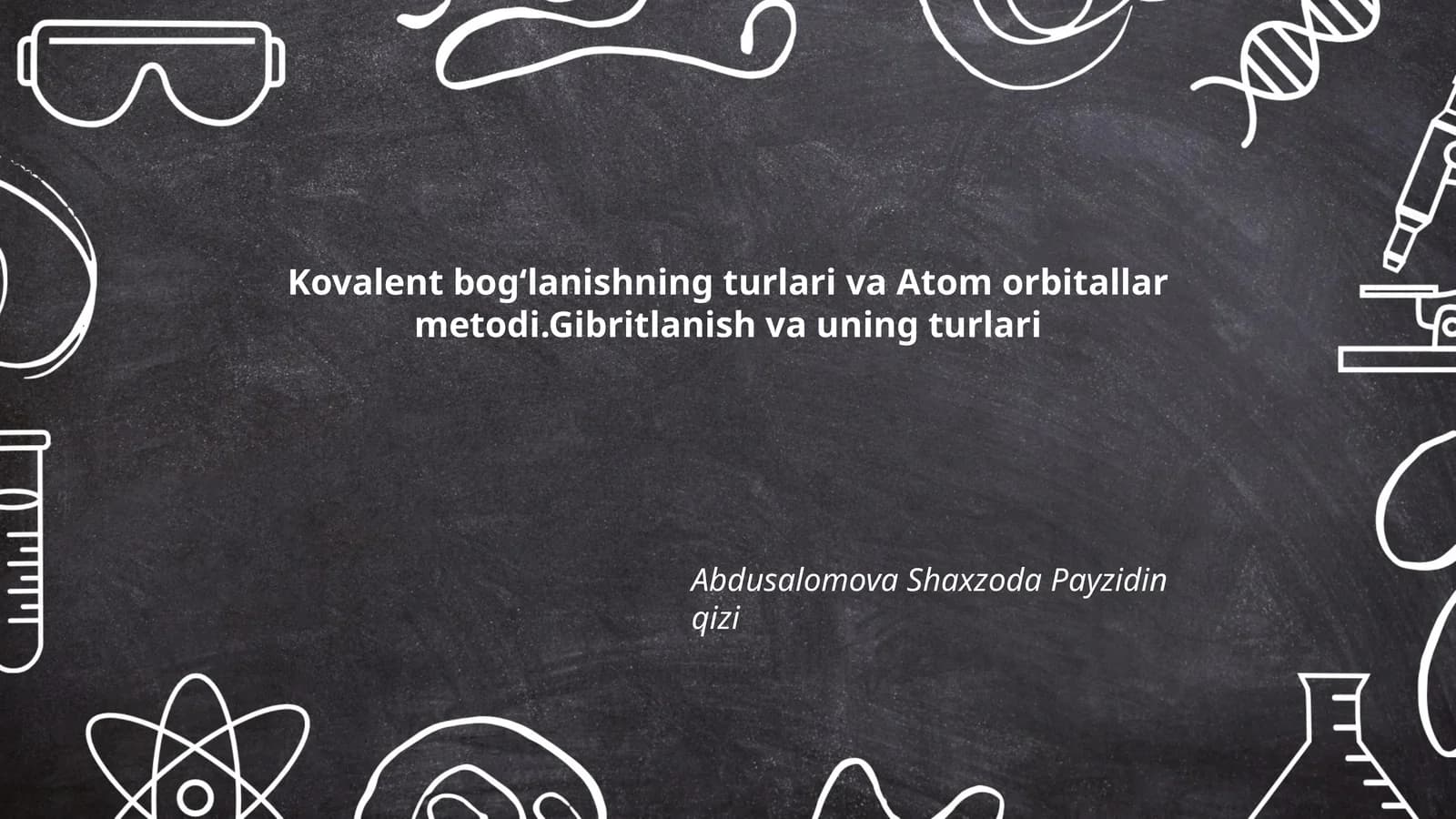 Kovalent bogʻlanishning turlari va Atom orbitallar metodi.Gibritlanish va uning turlari
