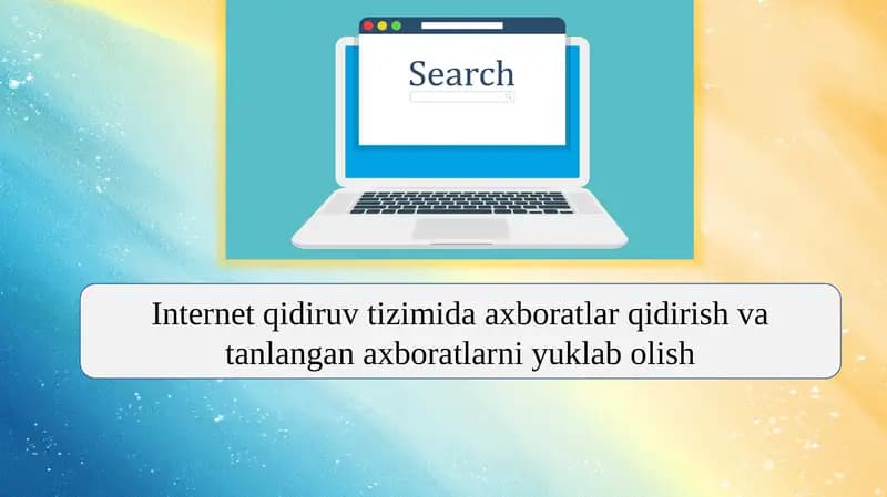 Internet qidiruv tizimida axboratlar qidirish va tanlangan axboratlarni yuklab olish