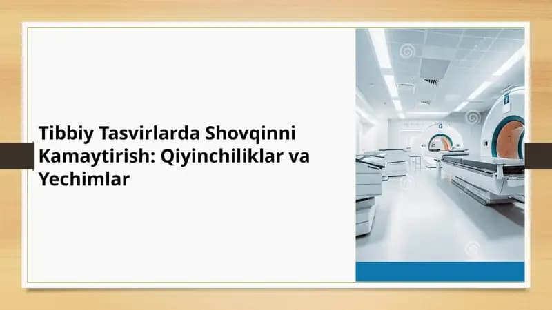 Tibbiy Tasvirlarda Shovqinni Kamaytirish: Qiyinchiliklar va Yechimlar