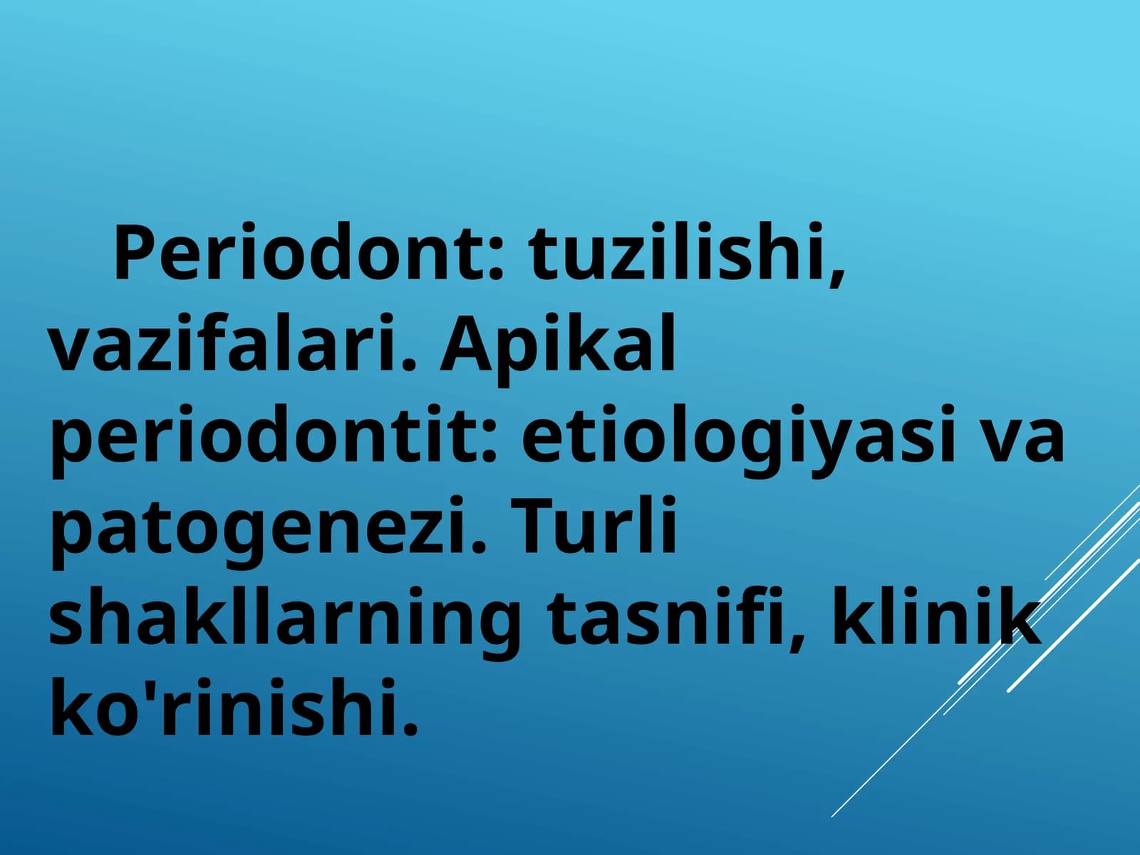 Periodont: tuzilishi, vazifalari. Apikal periodontit: etiologiyasi va patogenezi. Turli shakllarning tasnifi, klinik ko'rinishi.