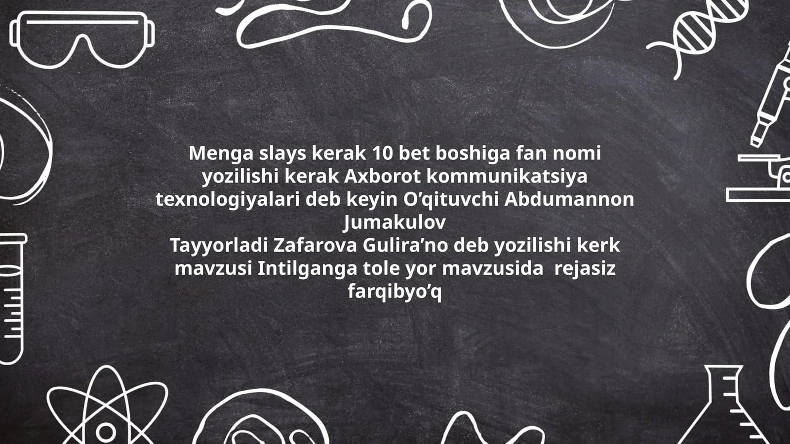 Menga slays kerak 10 bet boshiga fan nomi yozilishi kerak Axborot kommunikatsiya texnologiyalari