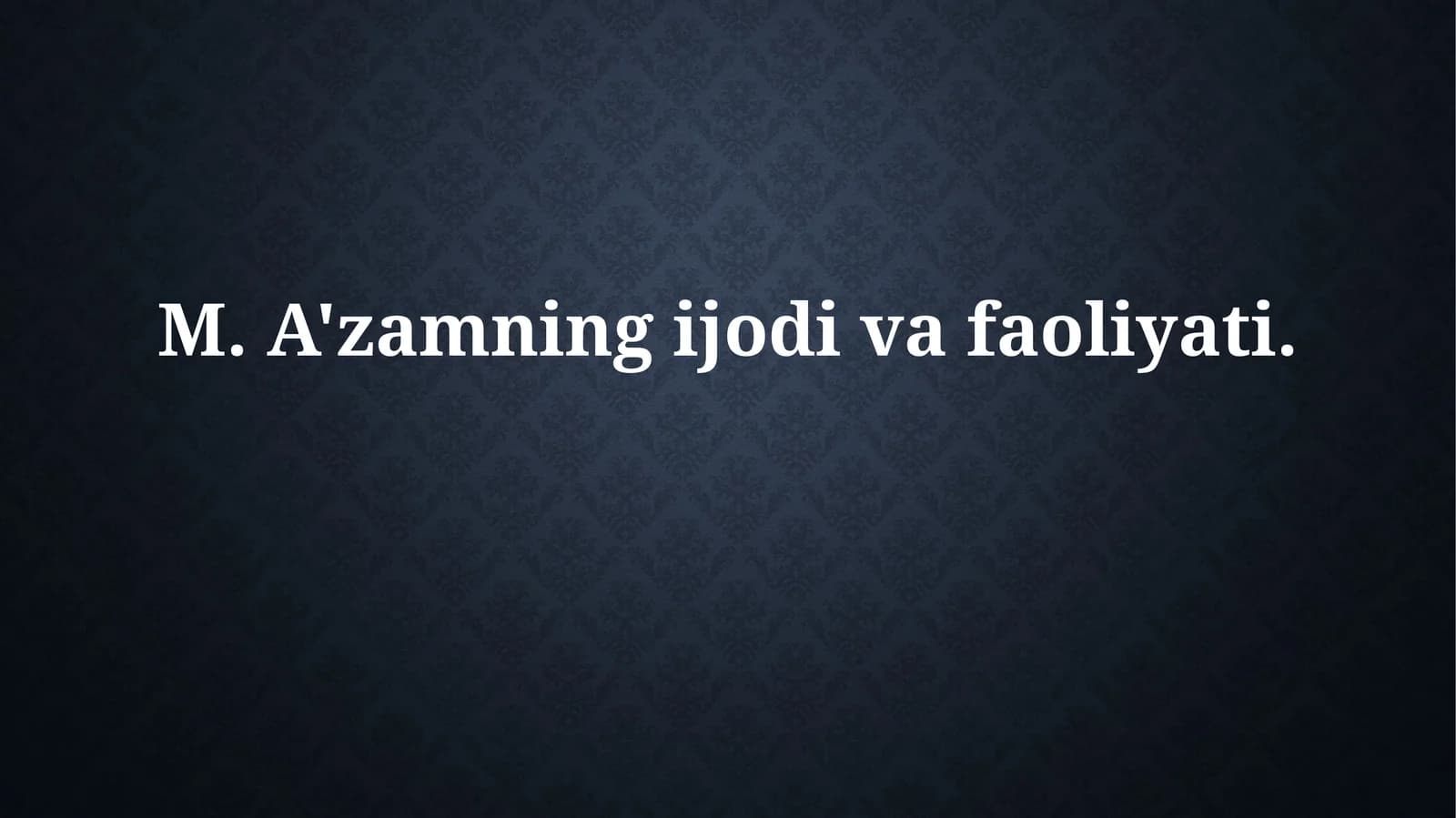 M. A'zamning ijodi vafaoliyati