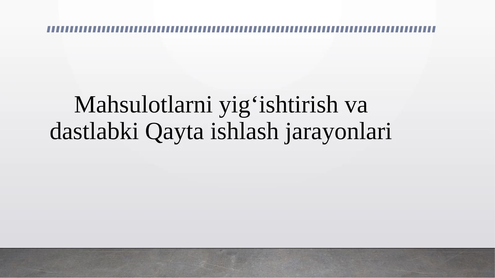 Mahsulotlarni yig‘ishtirish va dastlabki Qayta ishlash jarayonlari