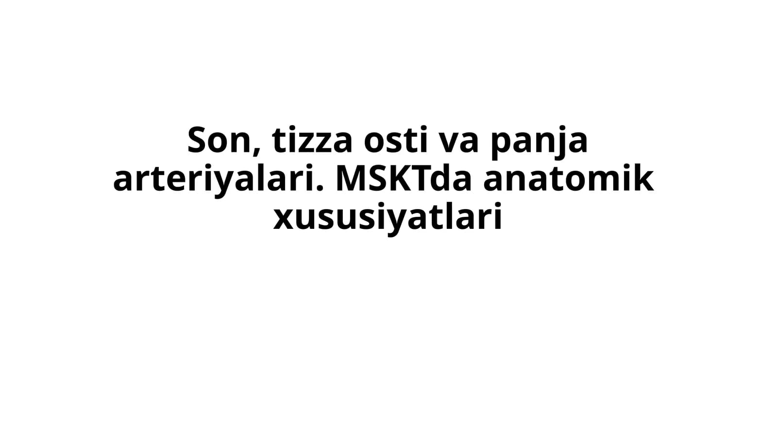 Son, tizza osti va panja arteriyalari. MSKTda anatomik  xususiyatlari