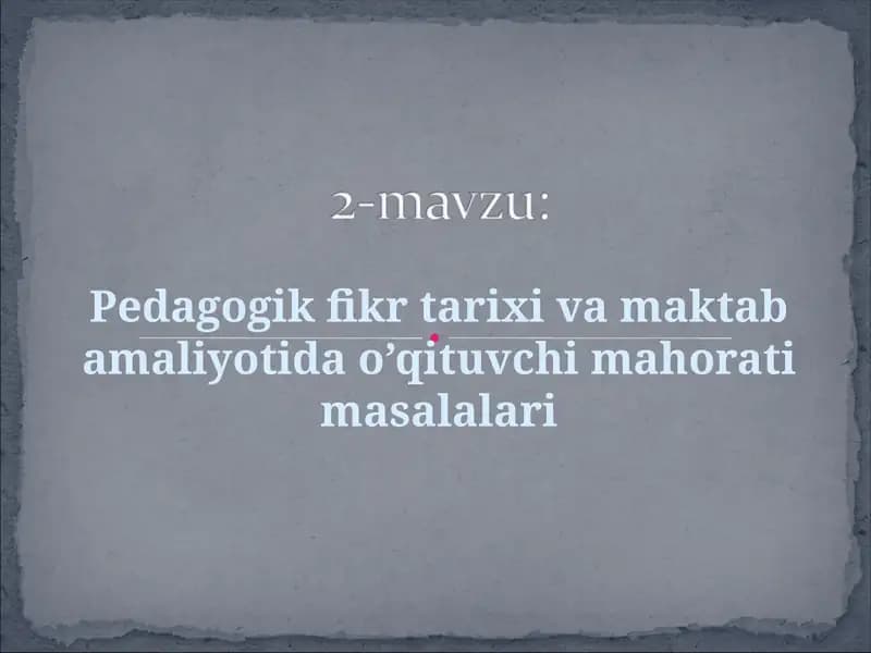 Pedagogik fikr tarixi va maktab amaliyotida o’qituvchi mahorati masalalari