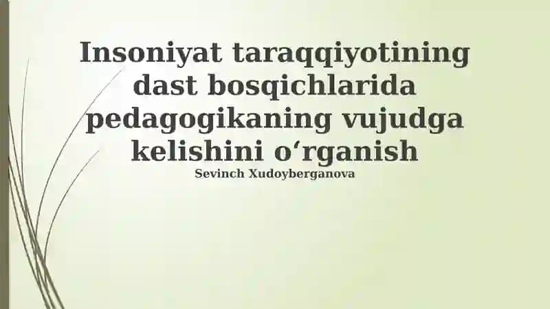 Pedagogikaning inson rivojlanishining dastlabki bosqichlarida paydo bo'lishi