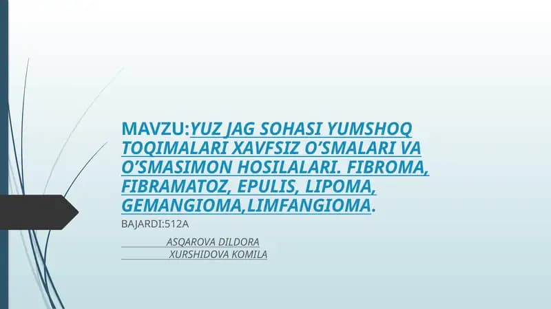 YUZ JAG SOHASI YUMSHOQ TOQIMALARI XAVFSIZ O’SMALARI VA O’SMASIMON HOSILALARI. FIBROMA, FIBRAMATOZ, EPULIS, LIPOMA, GEMANGIOMA,LIMFANGIOMA