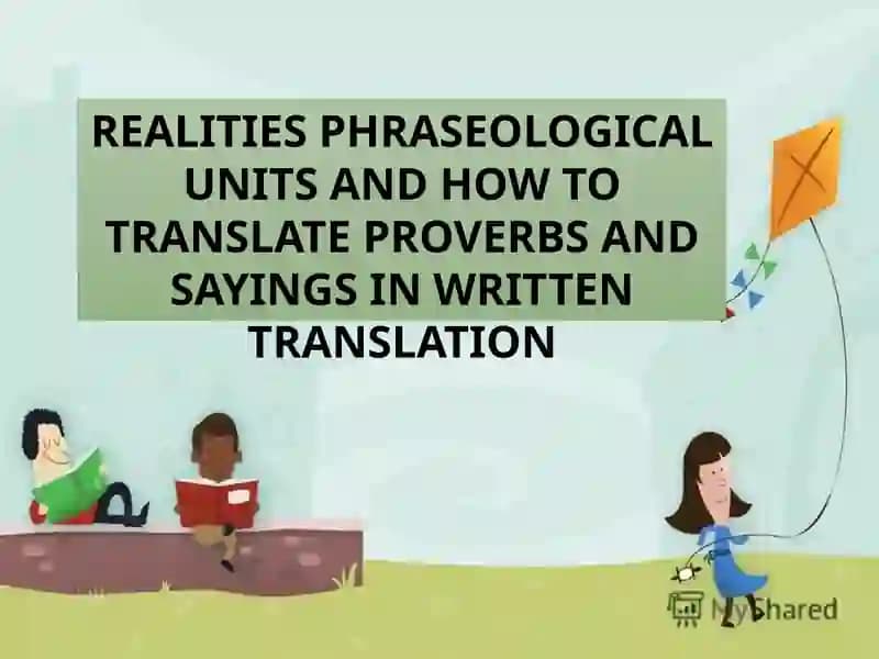 REALITIES PHRASEOLOGICAL UNITS AND HOW TO TRANSLATE PROVERBS AND SAYINGS IN WRITTEN TRANSLATION