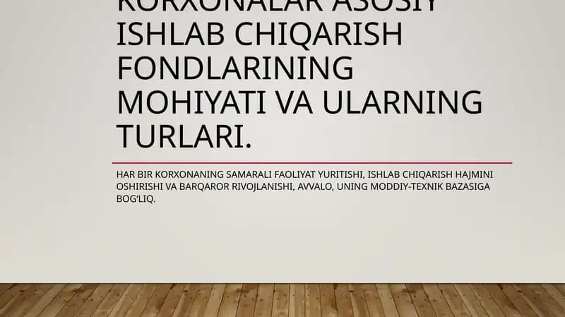 Korxonalar asosiy ishlab chiqarish fondlarining mohiyati va ularning turlari.