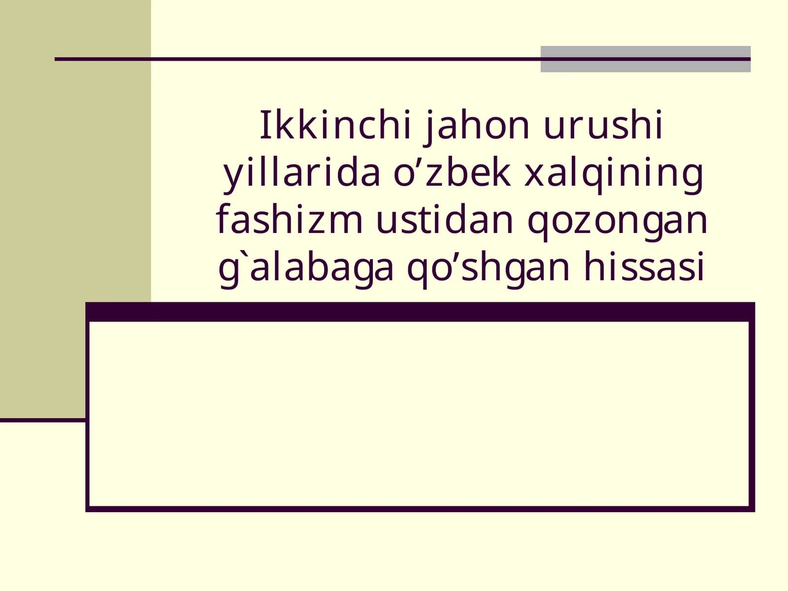 Ikkinchijahonurushi yillaridao’zbek xalqiningfashizm ustidanqozongan g`alabaga qo’shganhissasi