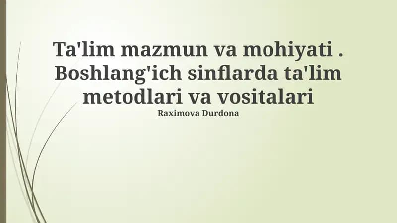 Ta'lim mazmun va mohiyati. Boshlang'ich sinflarda ta'lim metodlari va vositalari