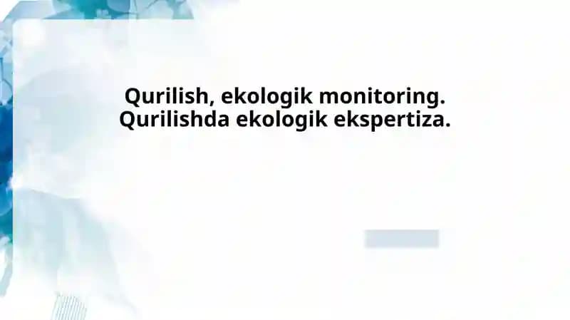Qurilish, ekologik monitoring. Qurilishda ekologik ekspertiza.