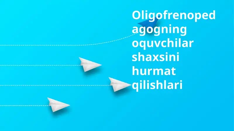 Oligofrenopedagogning o'quvchilar shaxsiyatini hurmat qilishlari