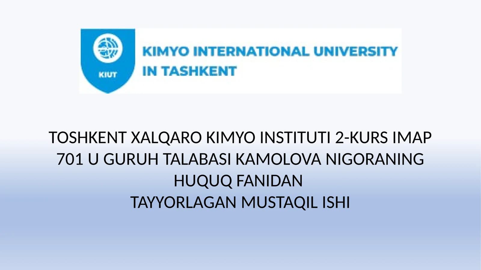 TOSHKENT XALQARO KIMYO INSTITUTI 2-KURS IMAP 701 U GURUH TALABASI KAMOLOVA NIGORANING HUQUQ FANIDAN TAYYORLAGAN MUSTAQIL ISHI