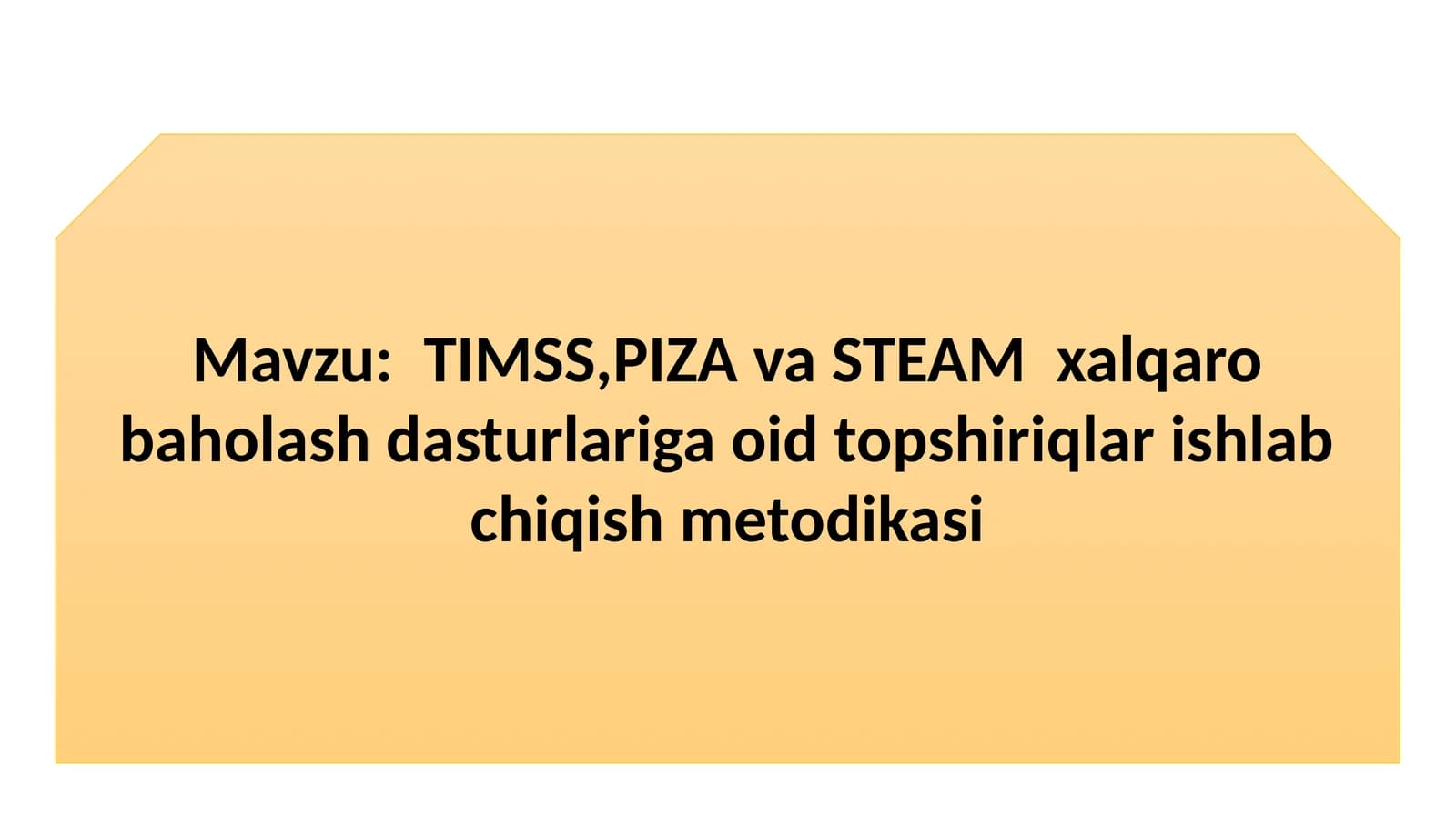 TIMSS,PIZA va STEAM xalqaro baholash dasturlariga oid topshiriqlar ishlab chiqish metodikasi
