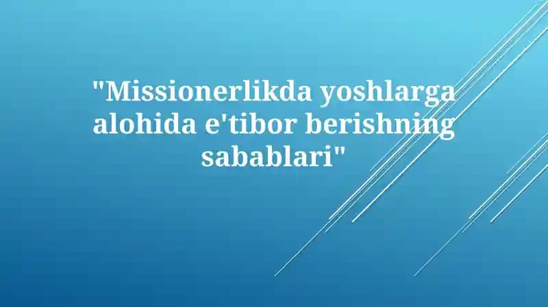 Missionerlikda yoshlarga alohida e'tibor