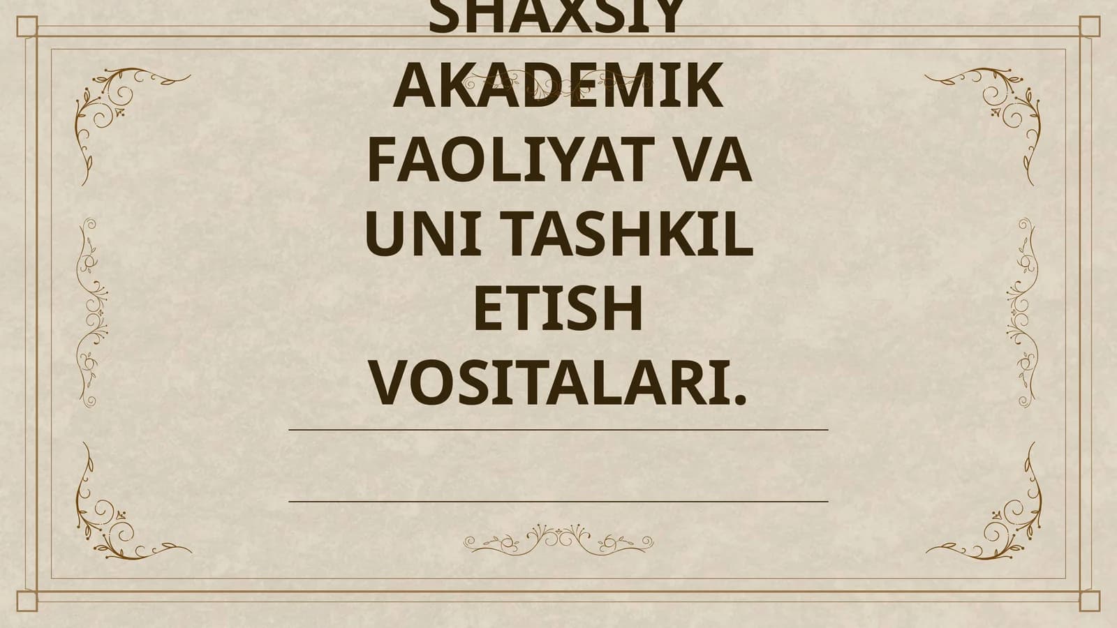 SHAXSIY AKADEMIK FAOLIYAT VA UNI TASHKIL ETISH VOSITALARI