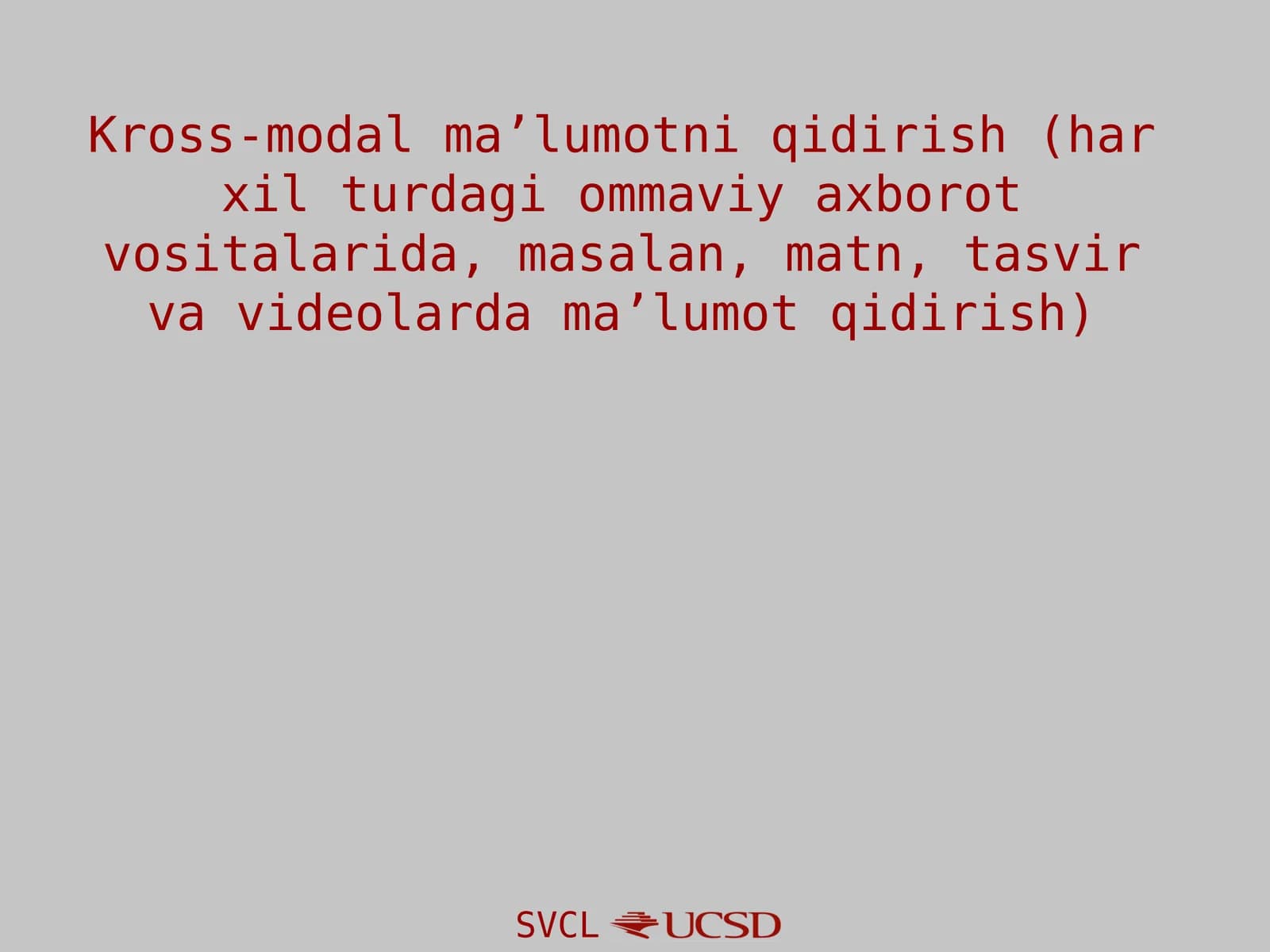 Kross-modal ma’lumotni qidirish (har xil turdagi ommaviy axborot vositalarida, masalan, matn, tasvir va videolarda ma’lumot qidirish)