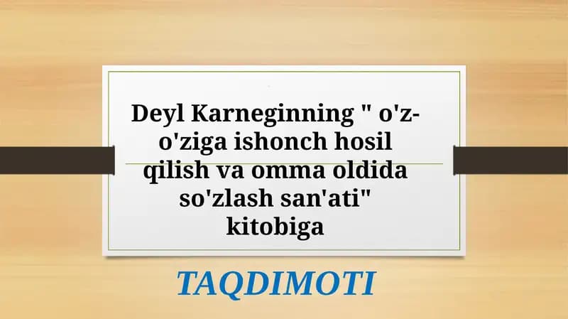 D. Karneginning " o'z-o'ziga ishonch hosil qilish va omma oldida so'zlash san'ati" kitobiga