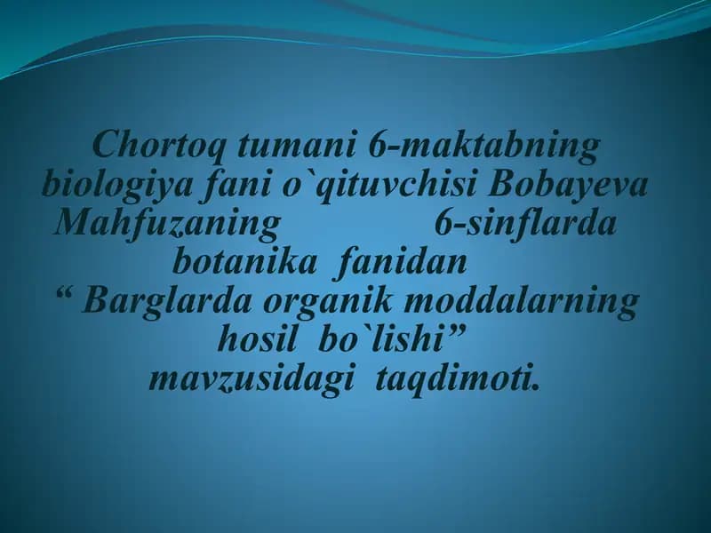 6-maktab biologiya fanidan "Barglarda organik moddalarning hosil bo`lishi-fotosintez" mavzusidagi taqdimot