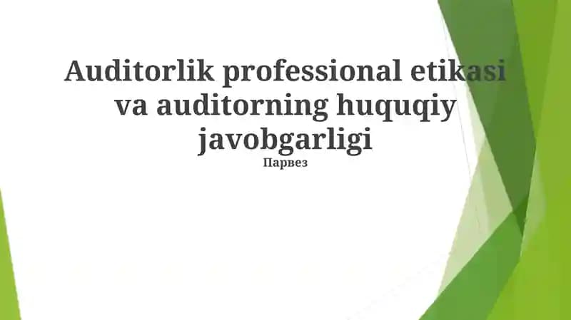 Auditorlik professional etikasi va auditorning huquqiy javobgarligi