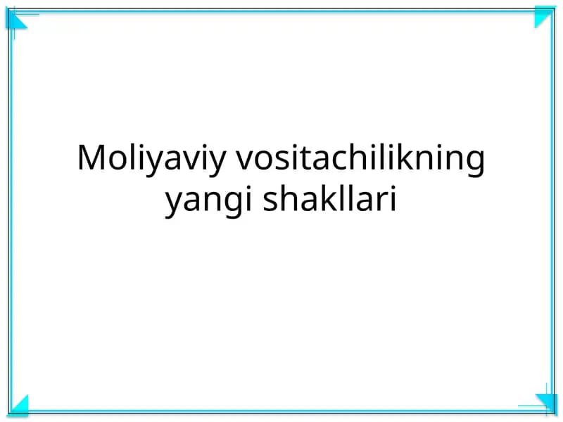 Moliyaviy vositachilikning yangi shakllari