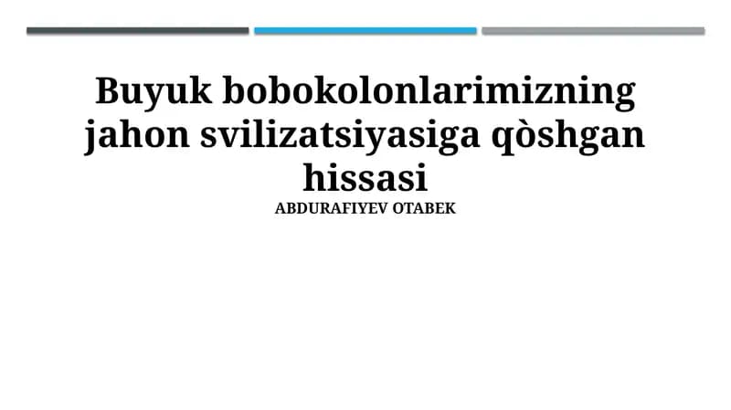 Buyuk bobokolonlarimizning jahon svilizatsiyasiga qòshgan hissasi