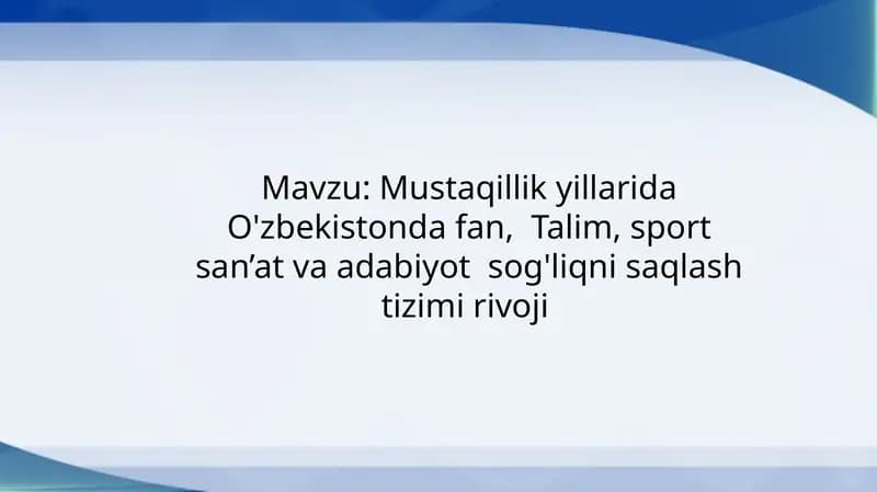 Mustaqillik yillarida O'zbekistonda fan,  Talim, sport san’at va adabiyot  sog'liqni saqlash tizimi rivoji