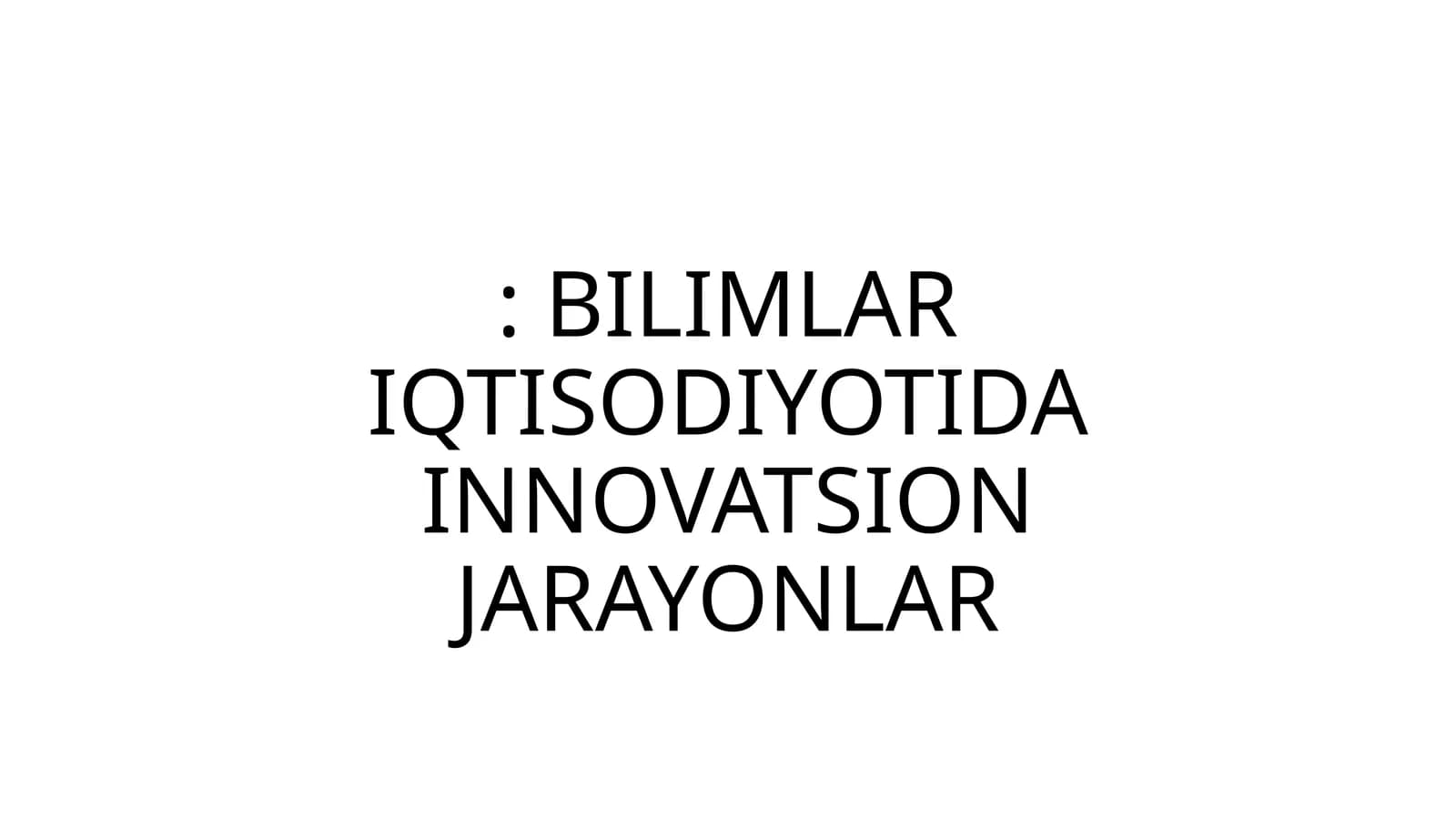 BILIMLAR IQTISODIYOTIDA INNOVATSION JARAYONLAR