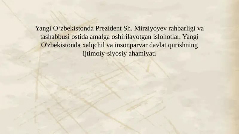 Yangi Oʻzbekistonda Prezident Sh. Mirziyoyev rahbarligi va tashabbusi ostida amalga oshirilayotgan islohotlar. Yangi O'zbekistonda xalqchil va insonparvar davlat qurishning ijtimoiy-siyosiy ahamiyati