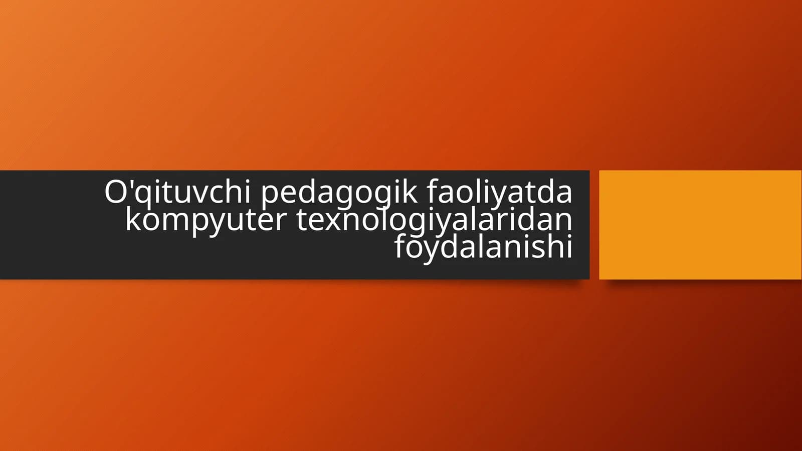 O'qituvchi pedagogik faoliyatda kompyuter texnologiyalaridan foydalanishi