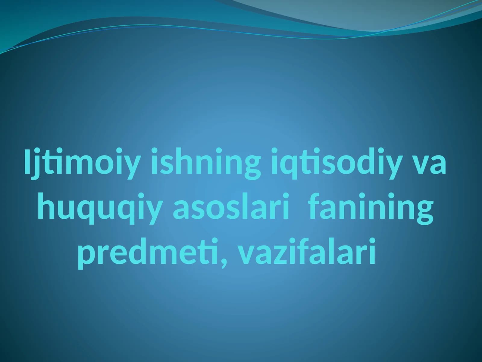 Ijtimoiyishning iqtisodiy va huquqiy asoslari fanining predmeti, vazifalari