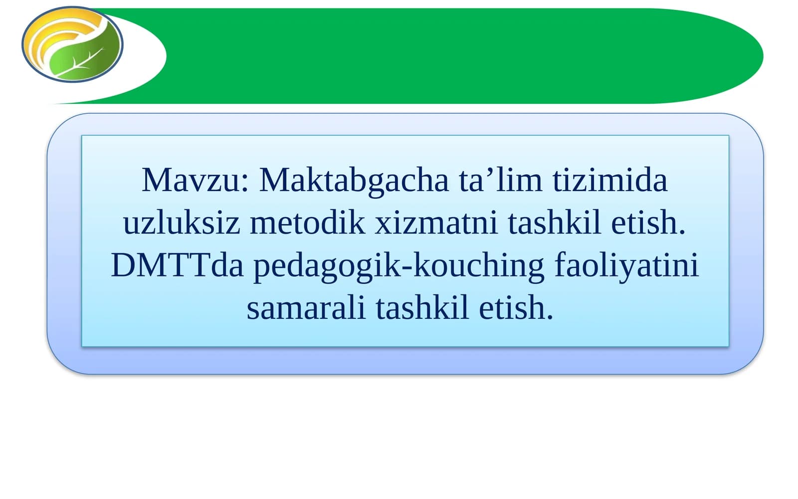 Maktabgacha ta’lim tizimida uzluksiz metodik xizmatni tashkil etish. DMTTda pedagogik-kouching faoliyatini samarali tashkil etish.